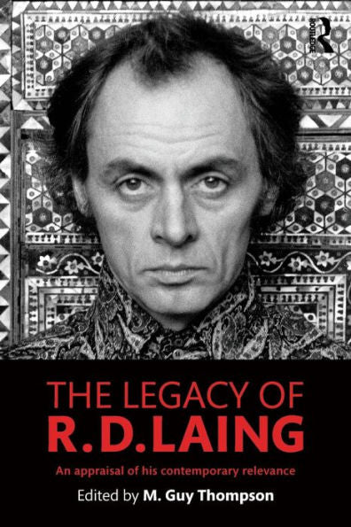 The Legacy Of R. D. Laing: An Appraisal Of His Contemporary Relevance - 9781138850156