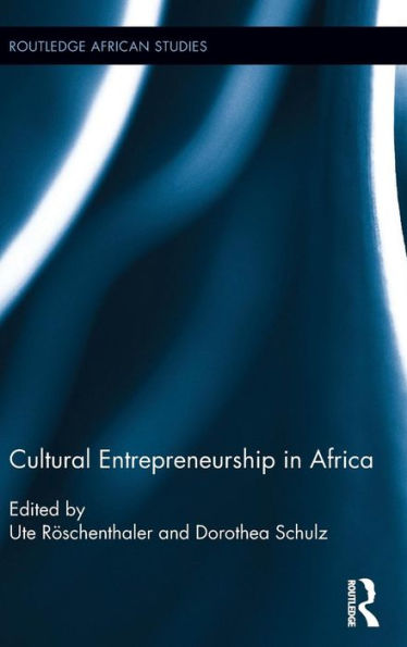 Cultural Entrepreneurship In Africa (Routledge African Studies)