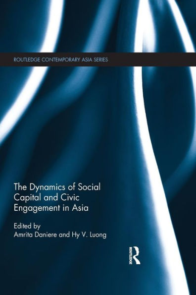 The Dynamics Of Social Capital And Civic Engagement In Asia (Routledge Contemporary Asia Series)