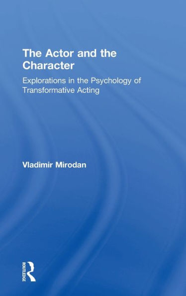 The Actor And The Character: Explorations In The Psychology Of Transformative Acting