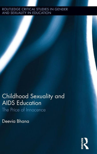 Childhood Sexuality And Aids Education: The Price Of Innocence (Routledge Critical Studies In Gender And Sexuality In Education)