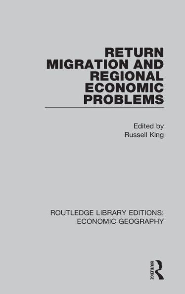 Return Migration And Regional Economic Problems (Routledge Library Editions: Economic Geography)