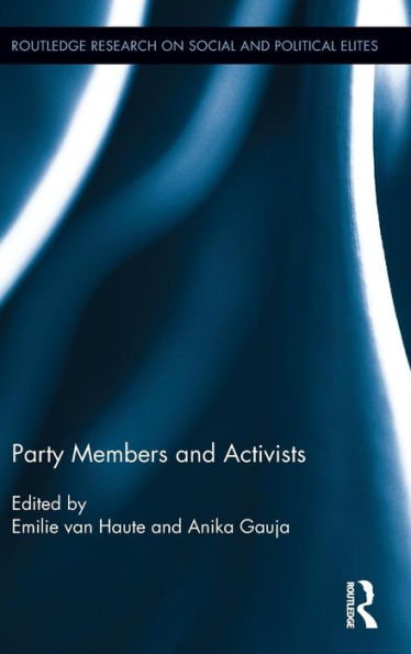 Party Members And Activists (Routledge Research On Social And Political Elites)