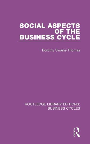 Social Aspects Of The Business Cycle (Rle: Business Cycles) (Routledge Library Editions: Business Cycles)