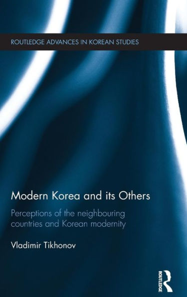 Modern Korea And Its Others (Routledge Advances In Korean Studies)