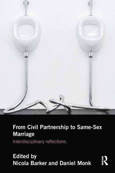From Civil Partnership To Same-Sex Marriage: Interdisciplinary Reflections - 9781138855984