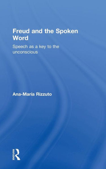 Freud And The Spoken Word: Speech As A Key To The Unconscious - 9781138858107