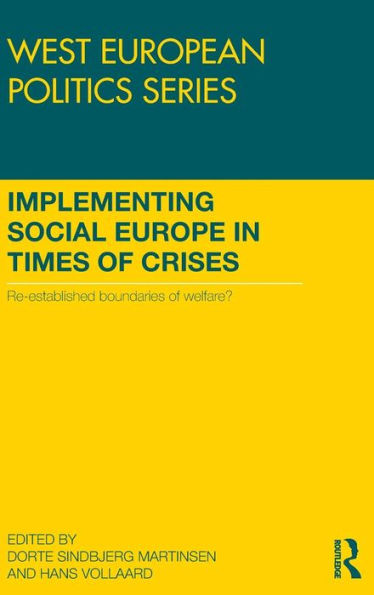 Implementing Social Europe In Times Of Crises: Re-Established Boundaries Of Welfare? (West European Politics)