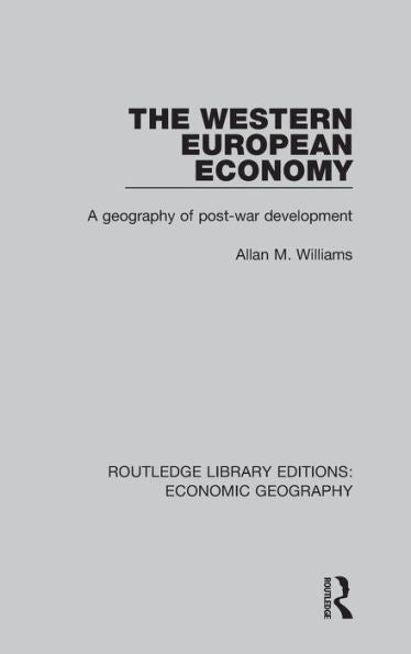 The Western European Economy: A Geography Of Post-War Development (Routledge Library Editions: Economic Geography)