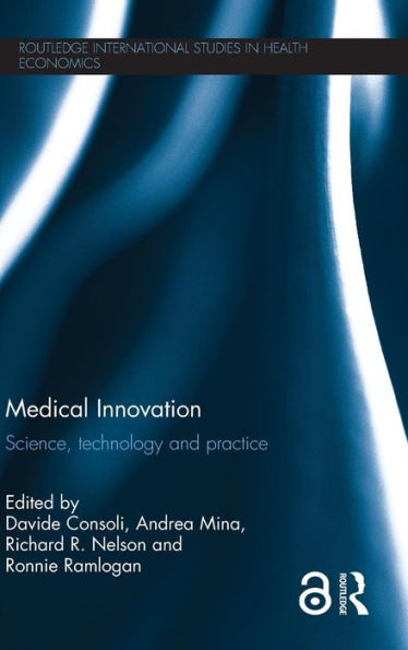 Medical Innovation: Science, Technology And Practice (Routledge International Studies In Health Economics)