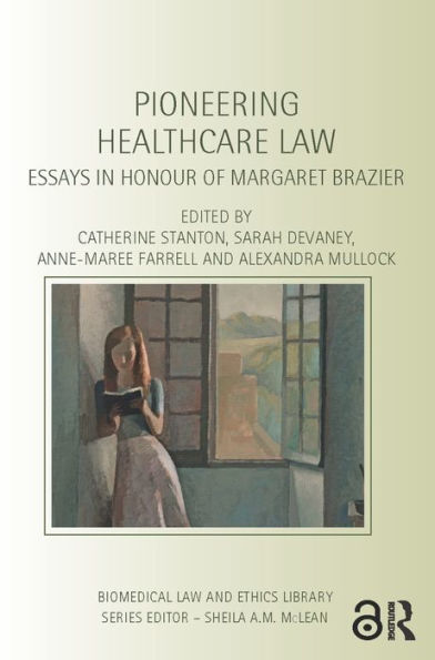 Pioneering Healthcare Law: Essays In Honour Of Margaret Brazier (Biomedical Law And Ethics Library)