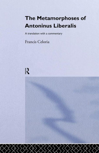 The Metamorphoses Of Antoninus Liberalis: A Translation With A Commentary