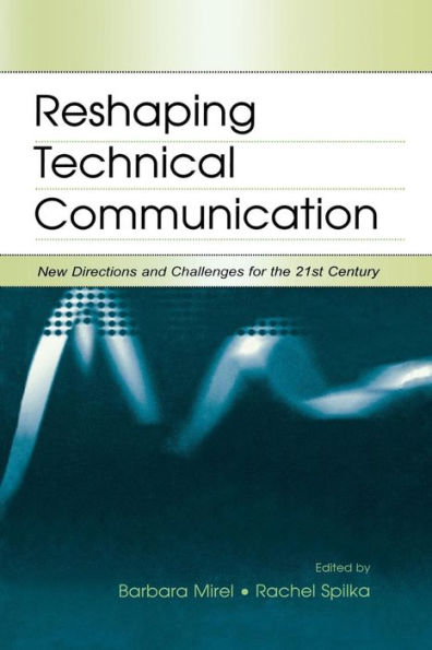 Reshaping Technical Communication: New Directions And Challenges For The 21St Century