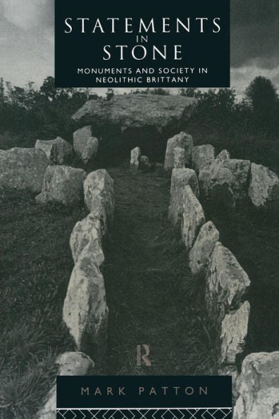 Statements In Stone: Monuments And Society In Neolithic Brittany