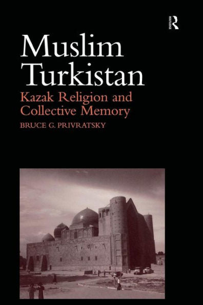 Muslim Turkistan: Kazak Religion And Collective Memory
