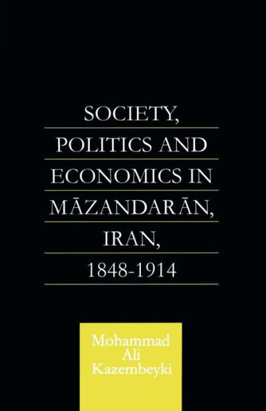 Society, Politics And Economics In Mazandaran, Iran 1848-1914 (Caucasus World)