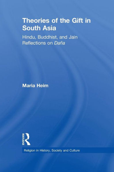 Theories Of The Gift In South Asia: Hindu, Buddhist, And Jain Reflections On Dana (Religion In History, Society And Culture)