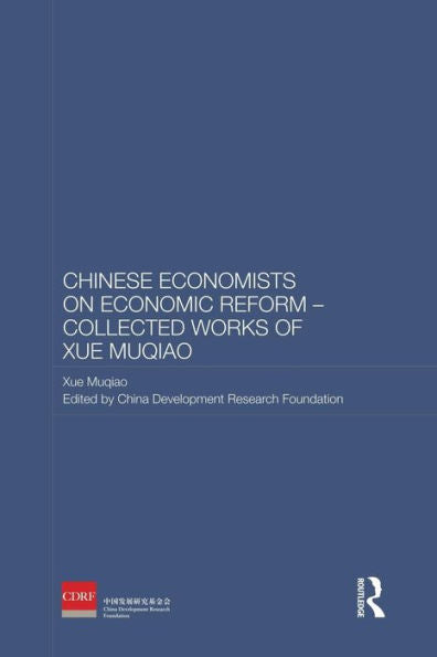 Chinese Economists On Economic Reform - Collected Works Of Xue Muqiao (Routledge Studies On The Chinese Economy)