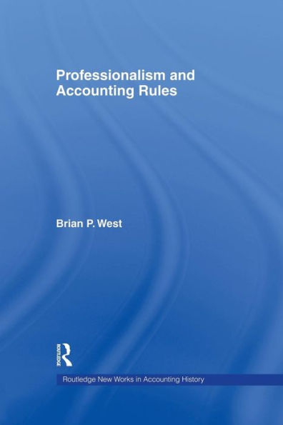 Professionalism And Accounting Rules (Routledge New Works In Accounting History)