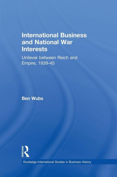 International Business And National War Interests (Routledge International Studies In Business History)
