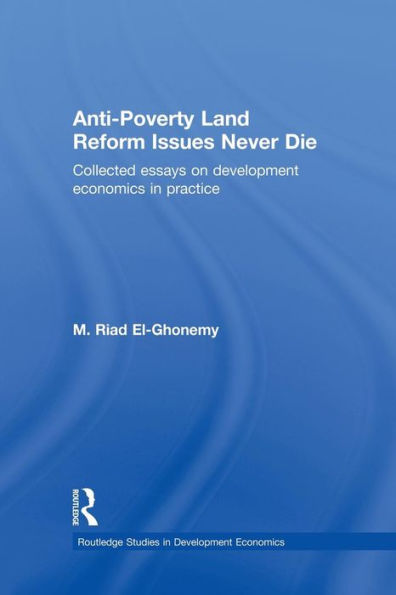 Anti-Poverty Land Reform Issues Never Die (Routledge Studies In Development Economics)