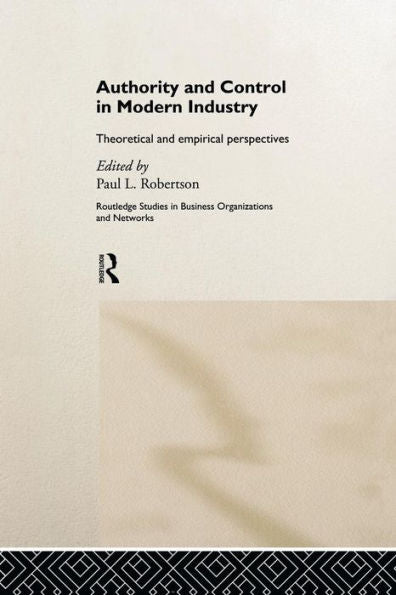 Authority And Control In Modern Industry: Theoretical And Empirical Perspectives