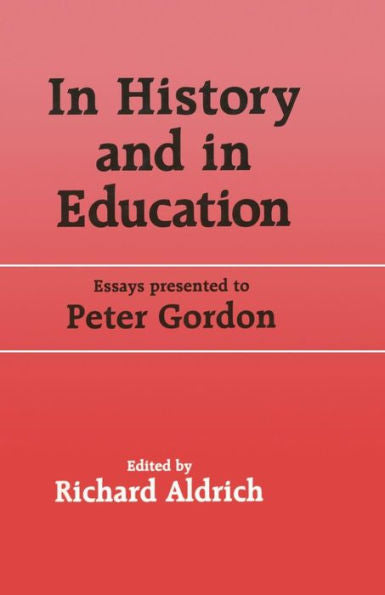 In History And In Education: Essays Presented To Peter Gordon (Woburn Education Series)
