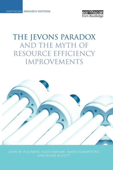The Jevons Paradox And The Myth Of Resource Efficiency Improvements (Earthscan Research Editions)