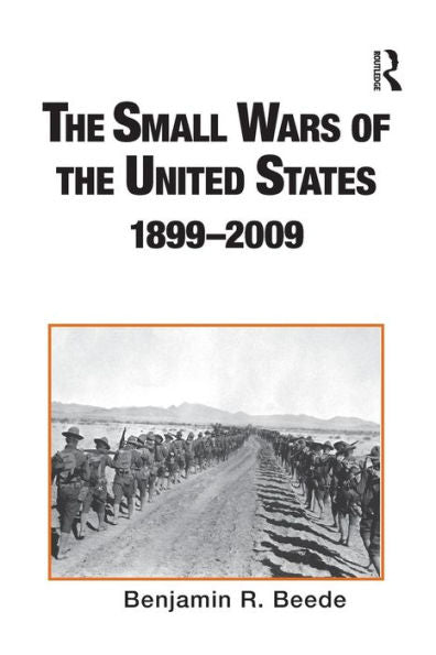 The Small Wars Of The United States, 1899-2009: An Annotated Bibliography (Routledge Research Guides To American Military Studies)