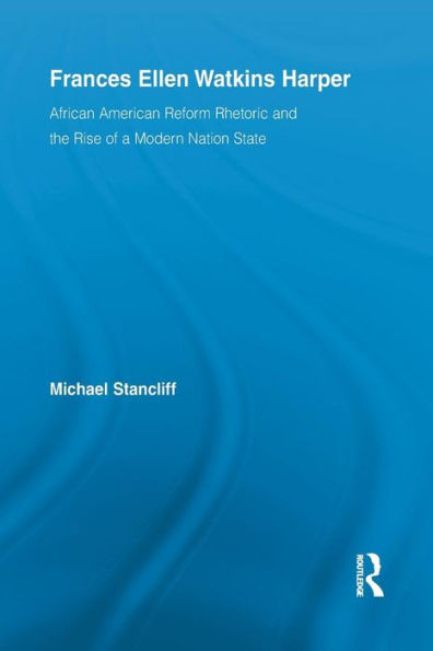 Frances Ellen Watkins Harper: African American Reform Rhetoric And The Rise Of A Modern Nation State (Studies In American Popular History And Culture)
