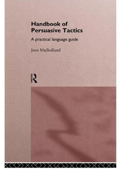 A Handbook Of Persuasive Tactics