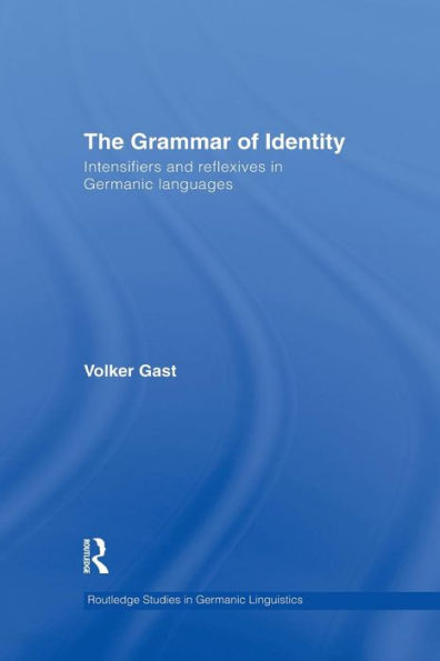 The Grammar Of Identity: Intensifiers And Reflexives In Germanic Languages (Routledge Studies In Germanic Linguistics)