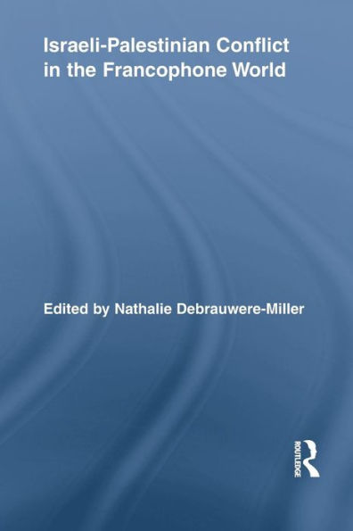 Israeli-Palestinian Conflict In The Francophone World (Routledge Studies In Cultural History)