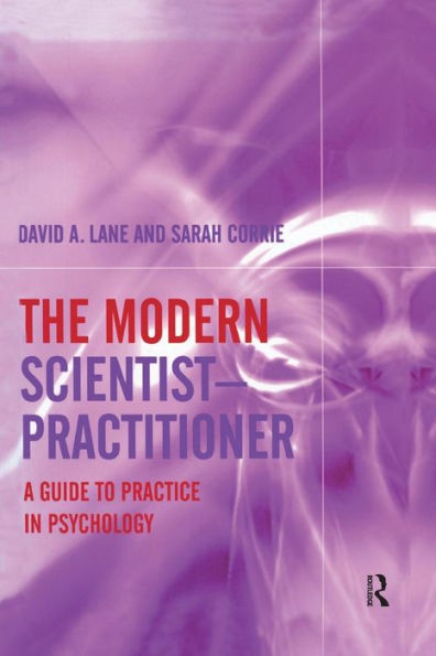 The Modern Scientist-Practitioner: A Guide To Practice In Psychology