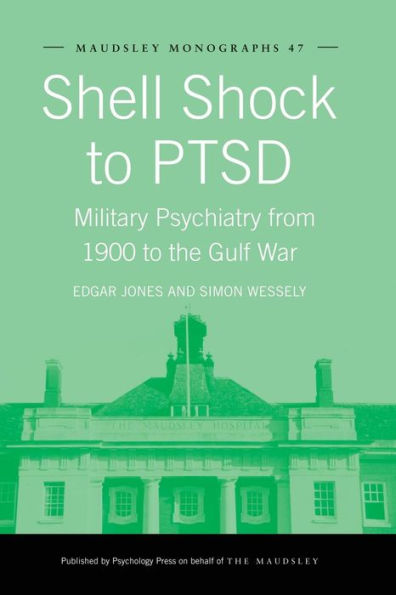 Shell Shock To Ptsd (Maudsley Series)