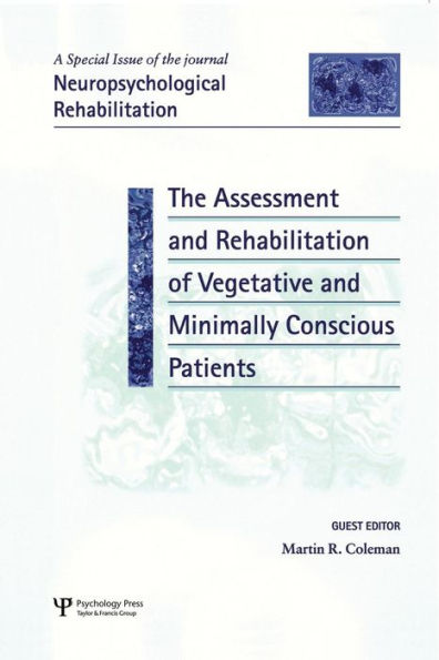 The Assessment And Rehabilitation Of Vegetative And Minimally Conscious Patients (Special Issues Of Neuropsychological Rehabilitation)