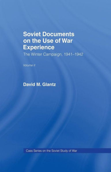 Soviet Documents On The Use Of War Experience: Volume Two: The Winter Campaign, 1941-1942 (Soviet (Russian) Study Of War)