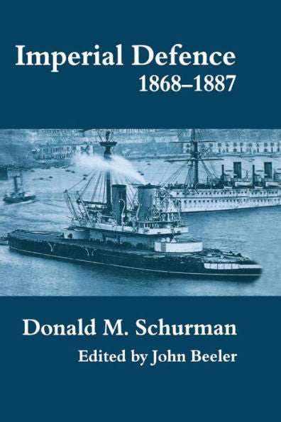Imperial Defence, 1868-1887 (Cass Series: Naval Policy And History)