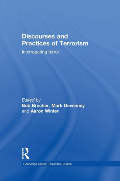 Discourses And Practices Of Terrorism (Routledge Critical Terrorism Studies)