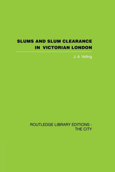 Slums And Slum Clearance In Victorian London (Routledge Library Editions: The City)
