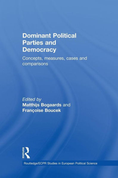 Dominant Political Parties And Democracy (Routledge/Ecpr Studies In European Political Science)