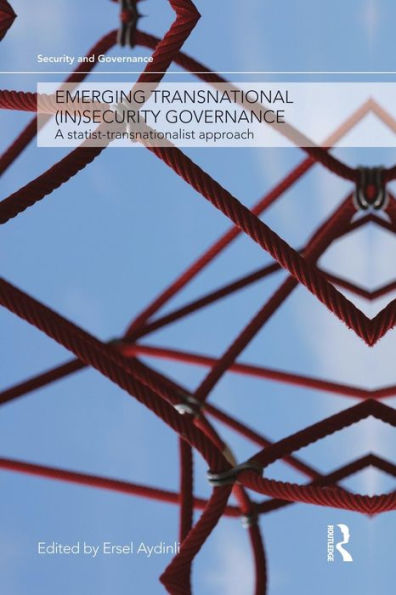 Emerging Transnational (In)Security Governance (Security And Governance)