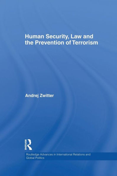 Human Security, Law And The Prevention Of Terrorism (Routledge Advances In International Relations And Global Politics)