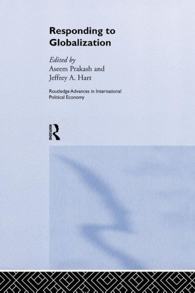 Responding To Globalisation (Routledge Advances In International Political Economy)