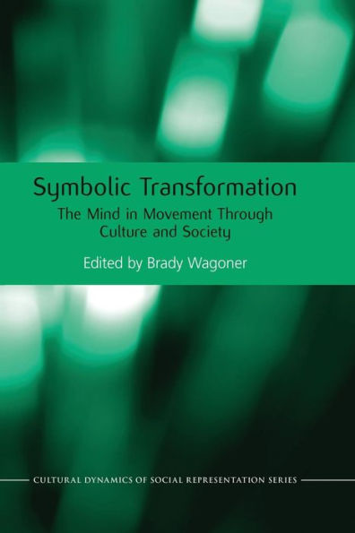 Symbolic Transformation: The Mind In Movement Through Culture And Society (Cultural Dynamics Of Social Representation)