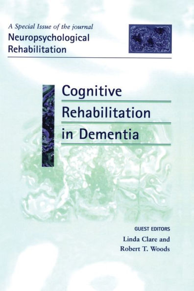 Cognitive Rehabilitation In Dementia: A Special Issue Of Neuropsychological Rehabilitation (Special Issues Of Neuropsychological Rehabilitation)