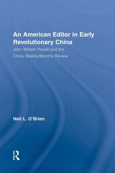 American Editor In Early Revolutionary China: John William Powell And The China Weekly/Monthly Review