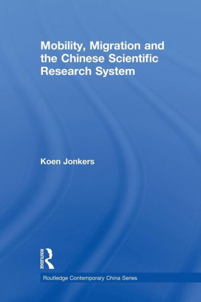 Mobility, Migration And The Chinese Scientific Research System (Routledge Contemporary China Series)