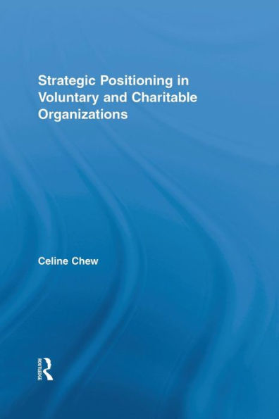 Strategic Positioning In Voluntary And Charitable Organizations (Routledge Studies In The Management Of Voluntary And Non-Profit Organizations)