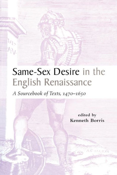 Same-Sex Desire In The English Renaissance: A Sourcebook Of Texts, 1470-1650 (Garland Studies In The Renaissance)